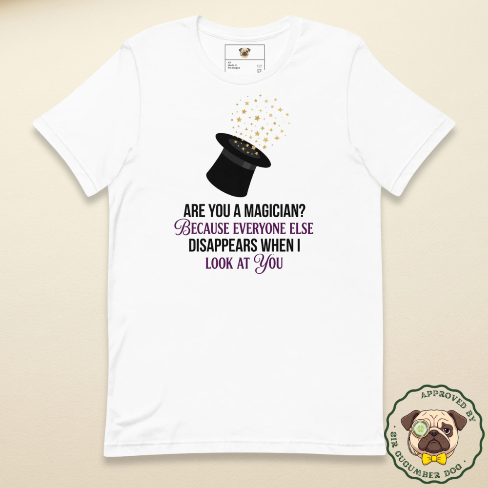 Are you a magician because everyone else disappears when I look at you text with an image of a magicians hat design on a white tee 