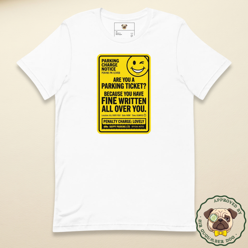 Are you a parking ticket because you got fine written all over you parking ticket style design on a white tee