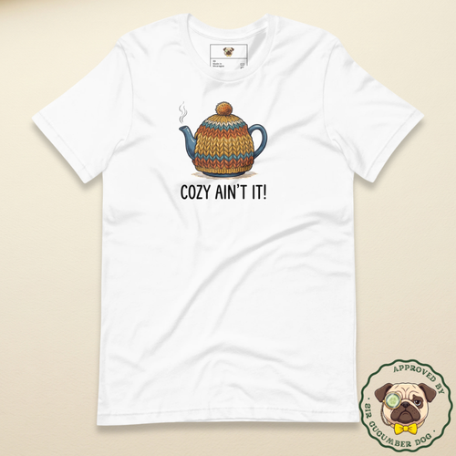 A teapot with cozy on and the words Cozy ain't it! design on a white tee