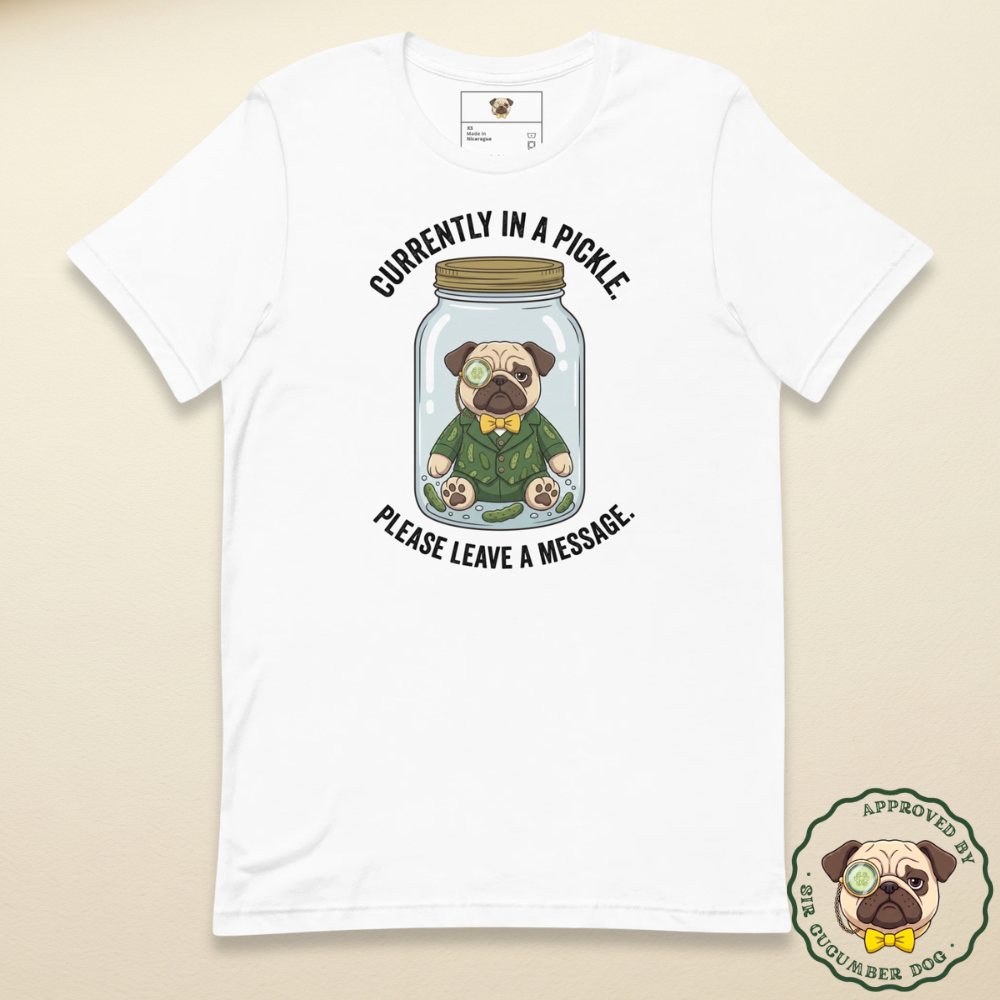 Currently in a pickle please leave a message featuring Sir Cucumber Dog in a jar design on a white tee