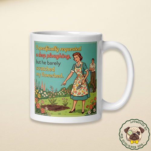 I specifically requested a deep ploughing but he barely scratched my flowerbed text design with a woman in the garden design on a white mug