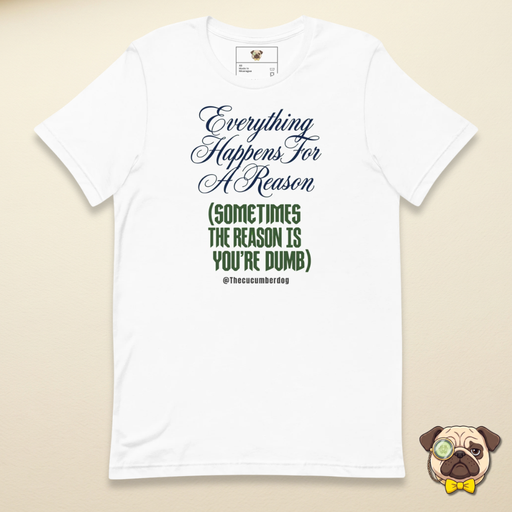 Everything Happens For A Reason | Funny Sarcastic T-Shirt