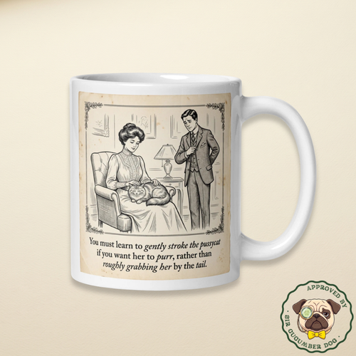 Vintage design with the text you must learn to gently stroke the pussycat if you want her to purr design ona white mug