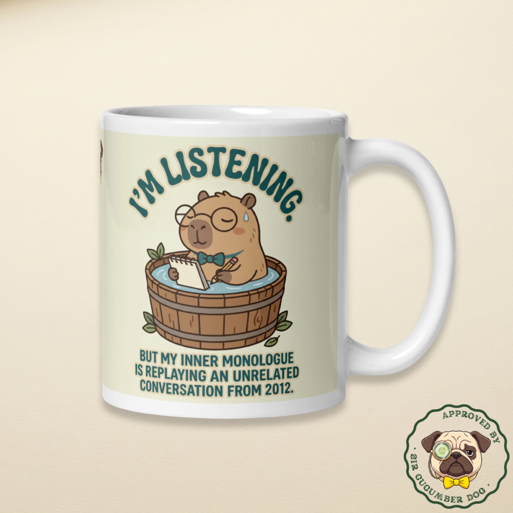 i'm listening but my inner monologue is replaying an unrelated conversation from 2012 design with a capybara in a wooden bucket design on a white mug with cream background 