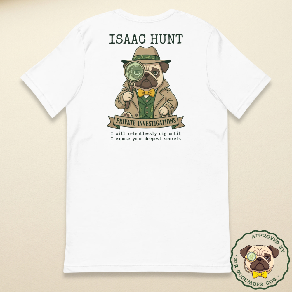 Vintage style illustration on the back of a white t-shirt featuring a pug dog dressed as a detective in a trench coat and fedora, holding a magnifying glass. The bold text above and below reads Isaac Hunt, Private Investigations, I will relentlessly dig until I expose your deepest secrets