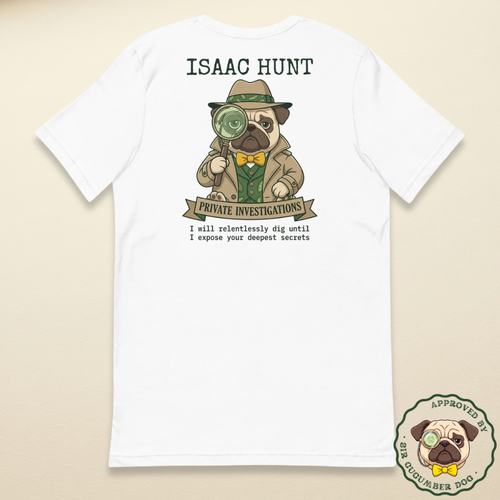Vintage style illustration on the back of a white t-shirt featuring a pug dog dressed as a detective in a trench coat and fedora, holding a magnifying glass. The bold text above and below reads Isaac Hunt, Private Investigations, I will relentlessly dig until I expose your deepest secrets