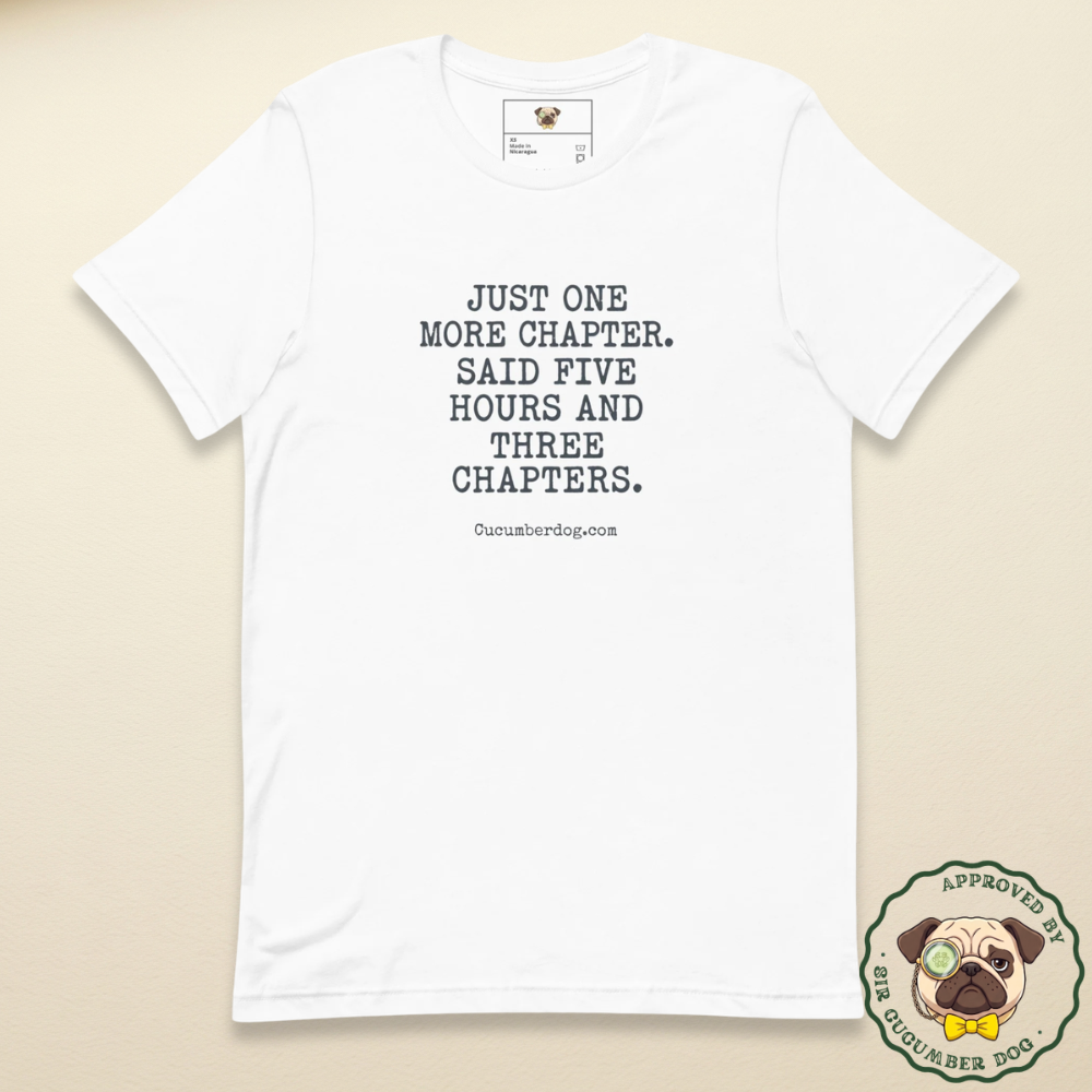 Vintage style typography on a white t-shirt featuring the text Just one more chapter. Said five hours and three chapters, with cucumberdog.com at the bottom