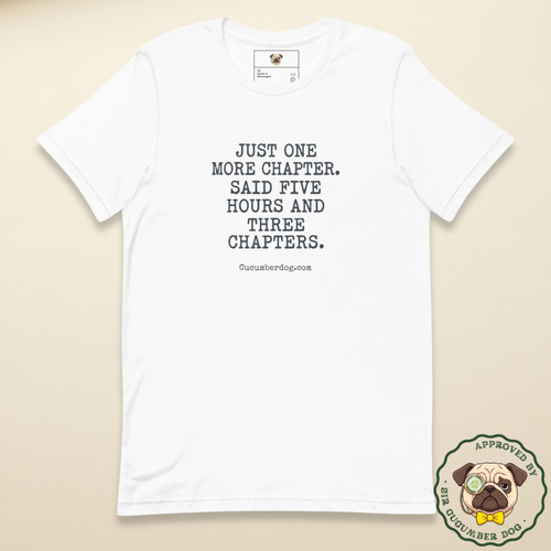 Vintage style typography on a white t-shirt featuring the text Just one more chapter. Said five hours and three chapters, with cucumberdog.com at the bottom