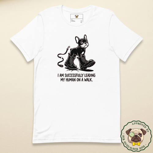 I am successfully leading my human on a walk text design with a french bulldog in big boots design on a white tee