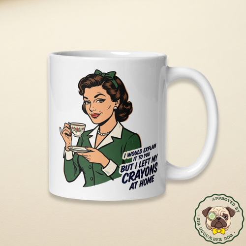 I would explain to you but i left my crayons at home text design with a posh lady drinking tea design on a white mug
