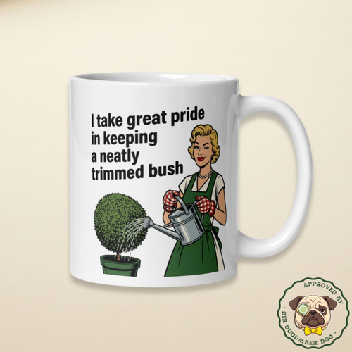 I take pride in keeping a neatly trimmed bush text with a woman watering a bush winking design on a white mug