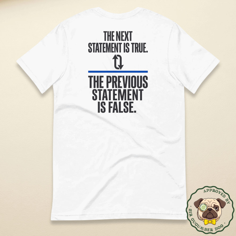 The next statement is true the previous statement is false text design on white tee