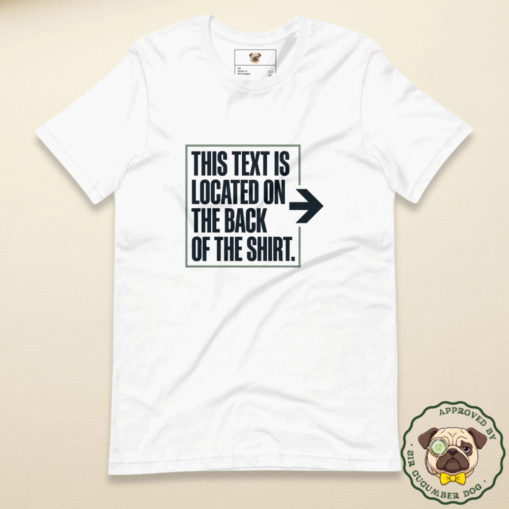The text is located on the back of the shirt text design nothing on the back though design on a white tee