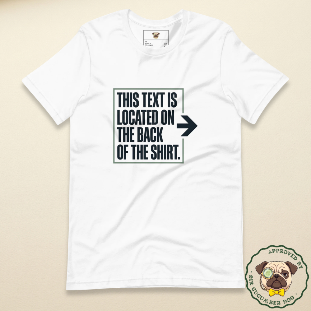 The text is located on the back of the shirt text design nothing on the back though design on a white tee
