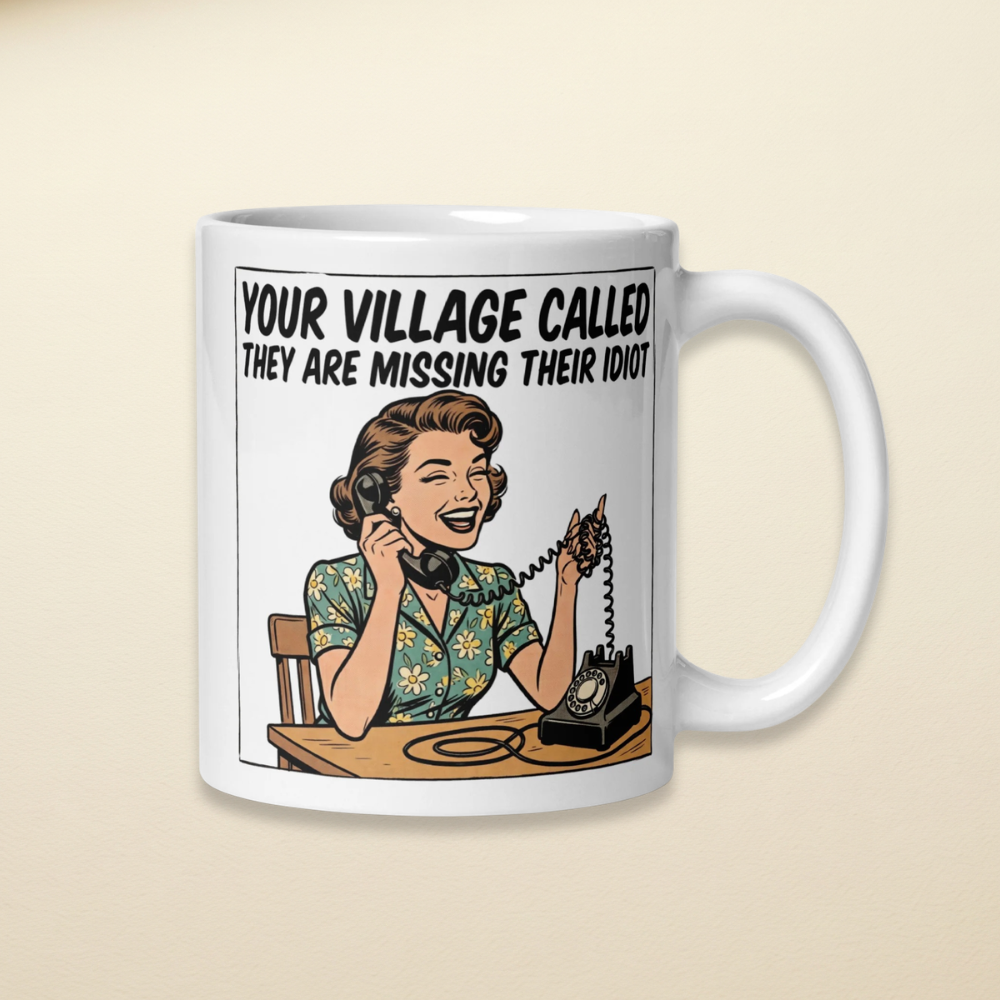 Your village called they are missing their idiot vintage woman on the telephone design on a white mug