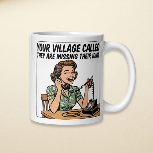 Your village called they are missing their idiot vintage woman on the telephone design on a white mug