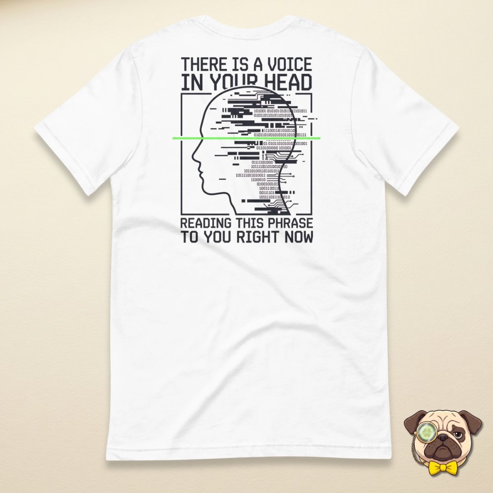 There is a voice in your head reading this phrase to you right now design on a white tee