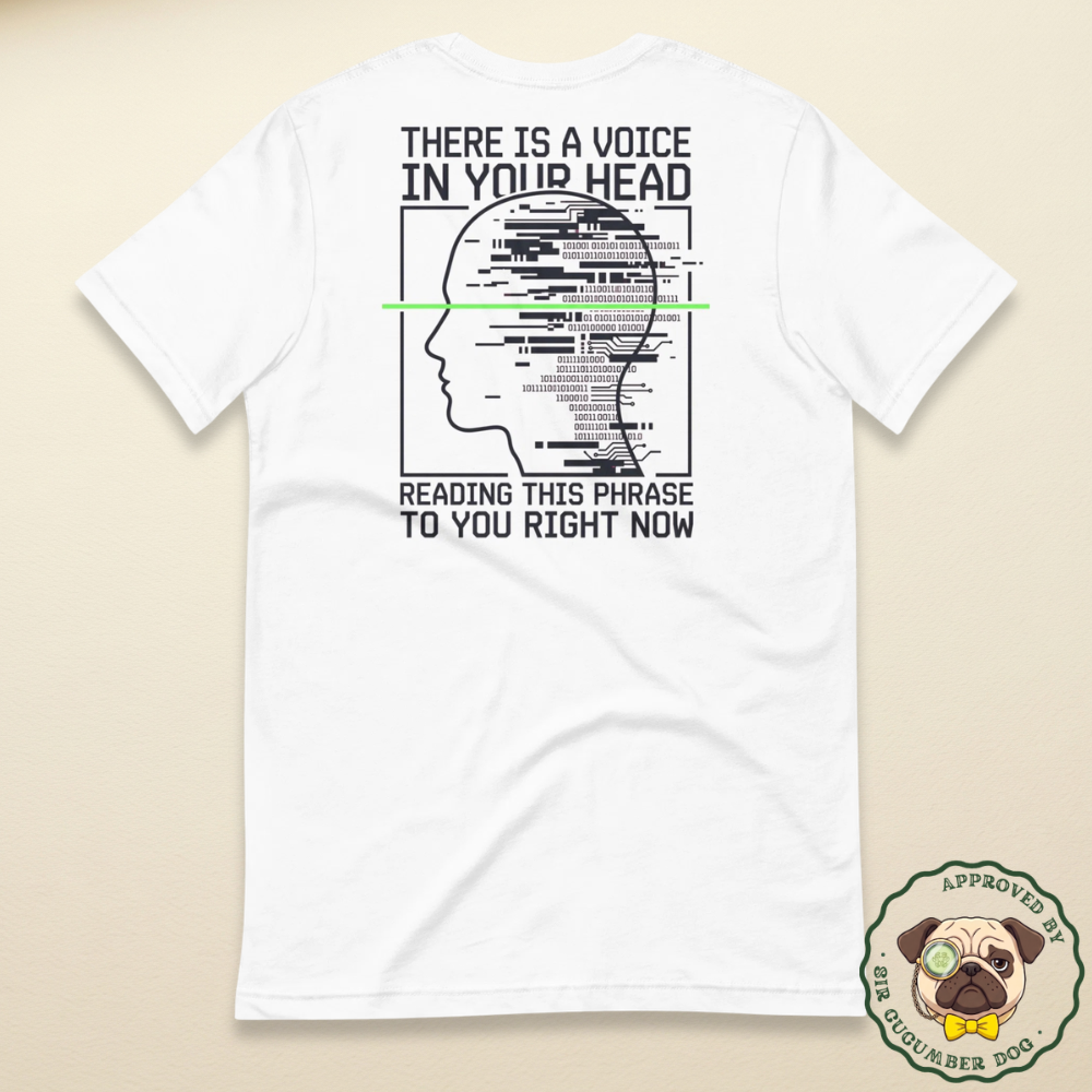 Text that reads there is a voice in your head reading this voice to you right now with an image of a head design on a white tee