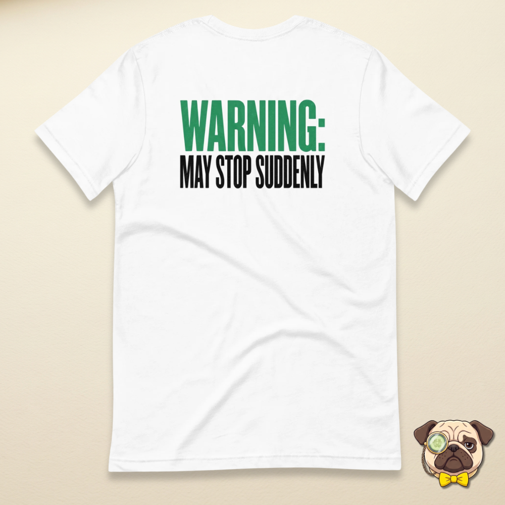 Warning may stop suddenly text design on a white tee