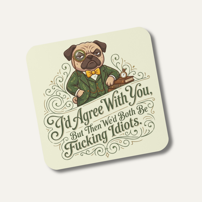 Sir Cucumber Dog "I'd Agree With You" Funny Pug Coaster