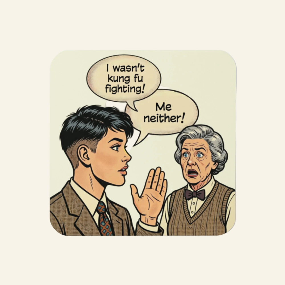 Vintage comic book style coaster featuring a sarcastic dialogue between two people saying 'I wasn't kung fu fighting!' and 'Me neither!'