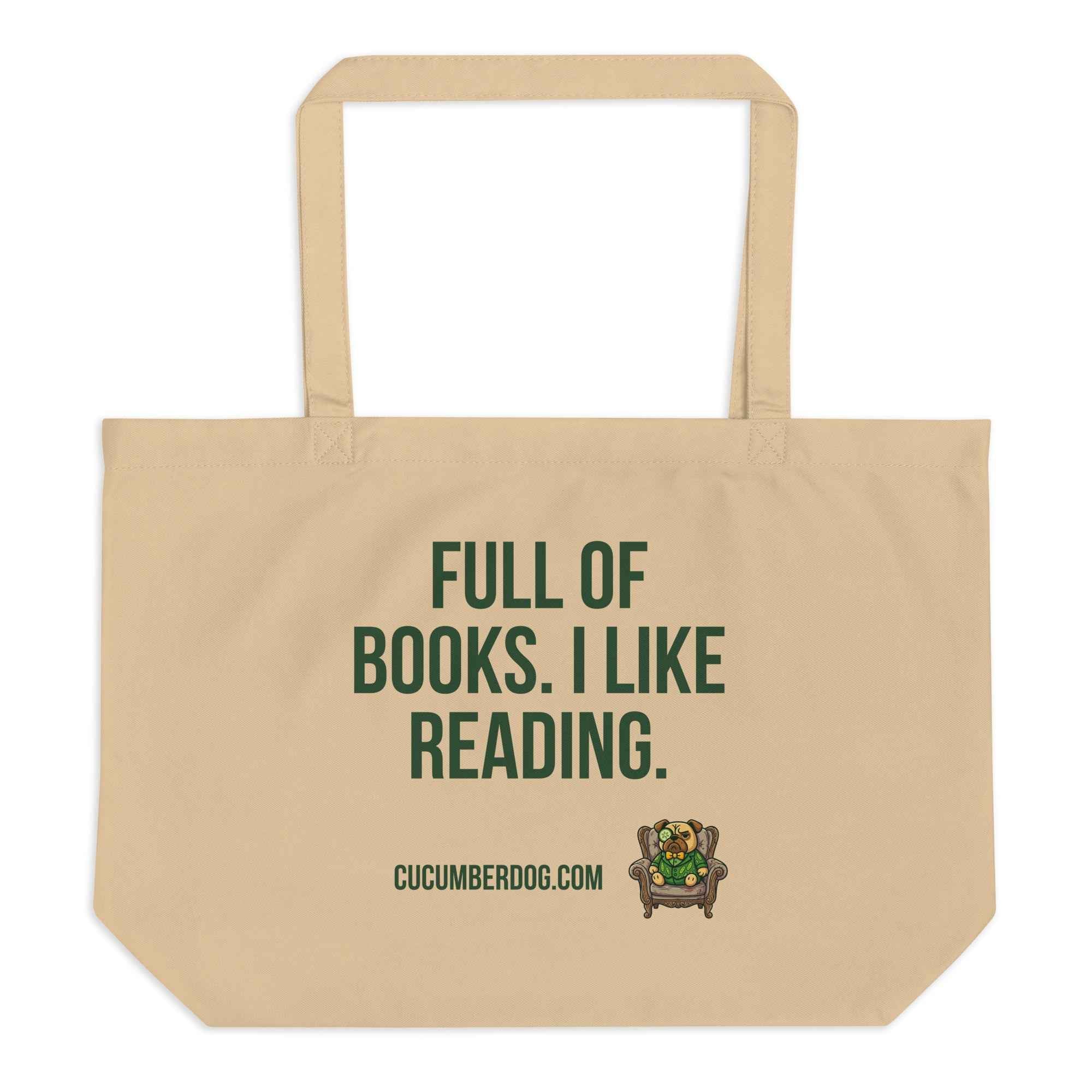 A heavy duty oyster coloured organic cotton tote bag featuring bold Cucumber green text that reads FULL OF BOOKS. I LIKE READING. Below the text is the website CUCUMBERDOG.COM and a small illustration of Sir Cucumber Dog, a pug wearing a green cucumber print suit and monocle, sitting in a dapper armchair.