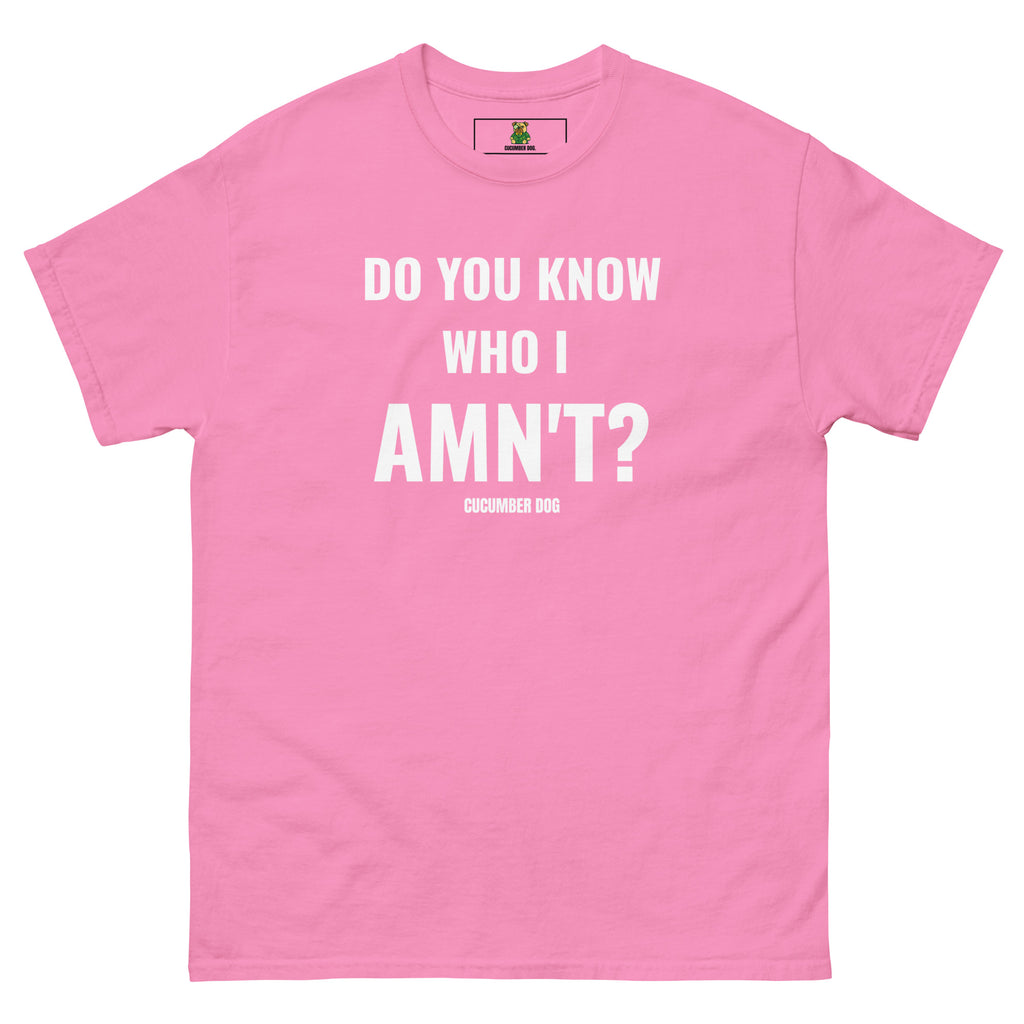 Pink t-shirt with the words Do You Know Who I Amn't? white text on a white background. Cucumber Dog