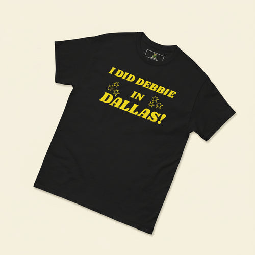 I Did Debbie in Dallas t-shirt Cucumber Dog