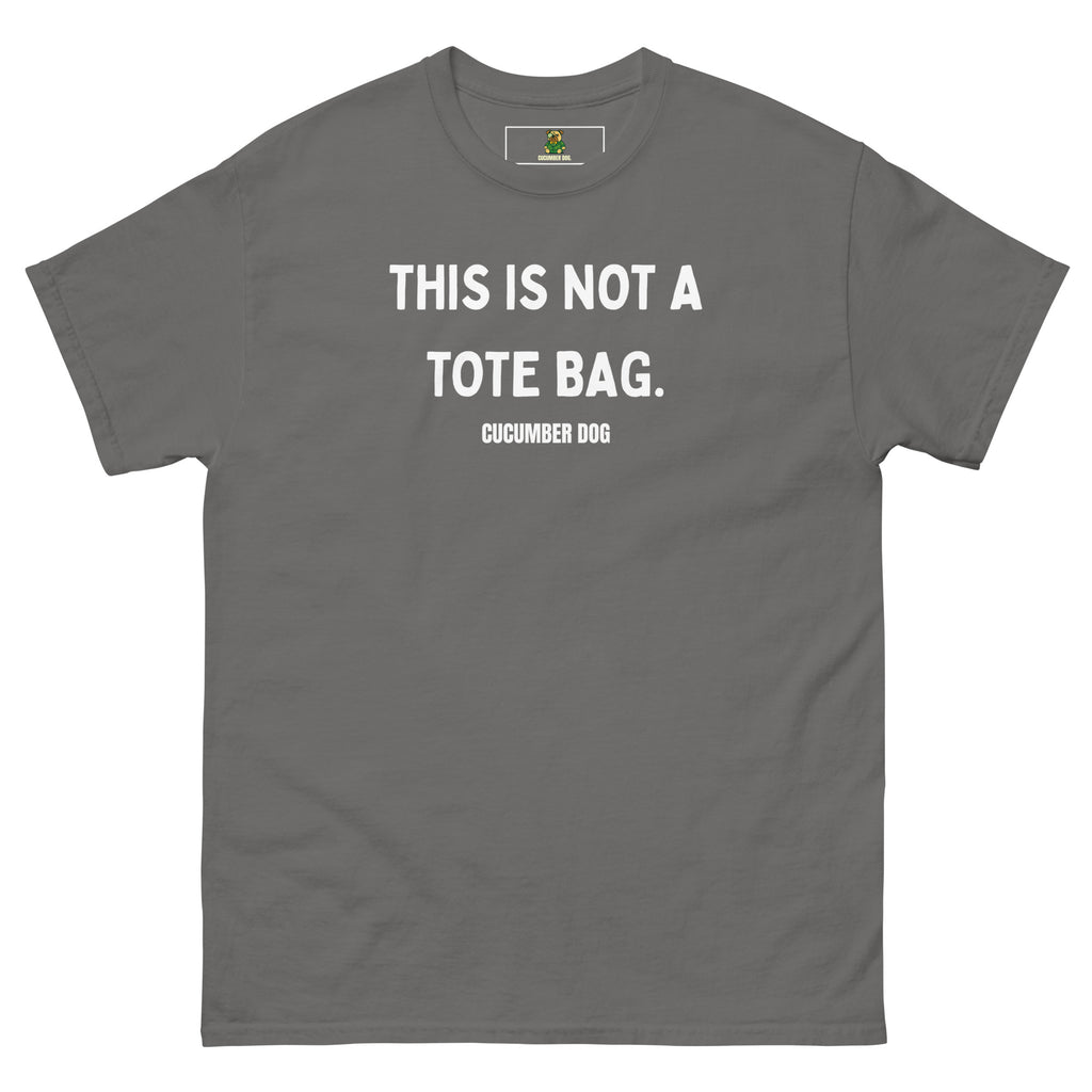 Gray t-shirt with the words This Is Not A Tote Bag in white text on a white background. Cucumber Dog