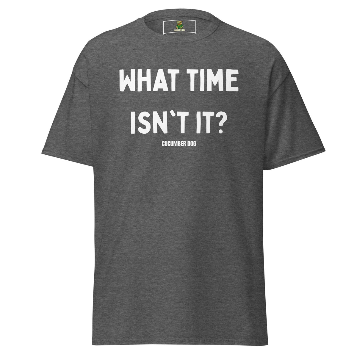 What Time Isn't It? T-Shirt Dark Heather: Cucumber Dog Mind Games collection tee with confusing and funny slogan.