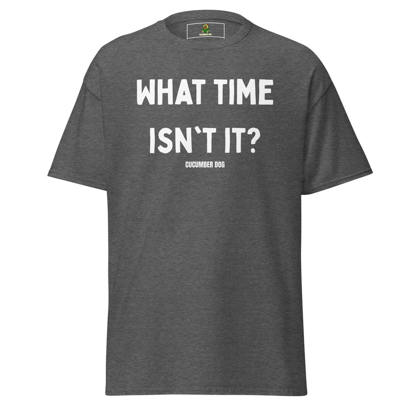 What Time Isn't It? T-Shirt Dark Heather: Cucumber Dog Mind Games collection tee with confusing and funny slogan.