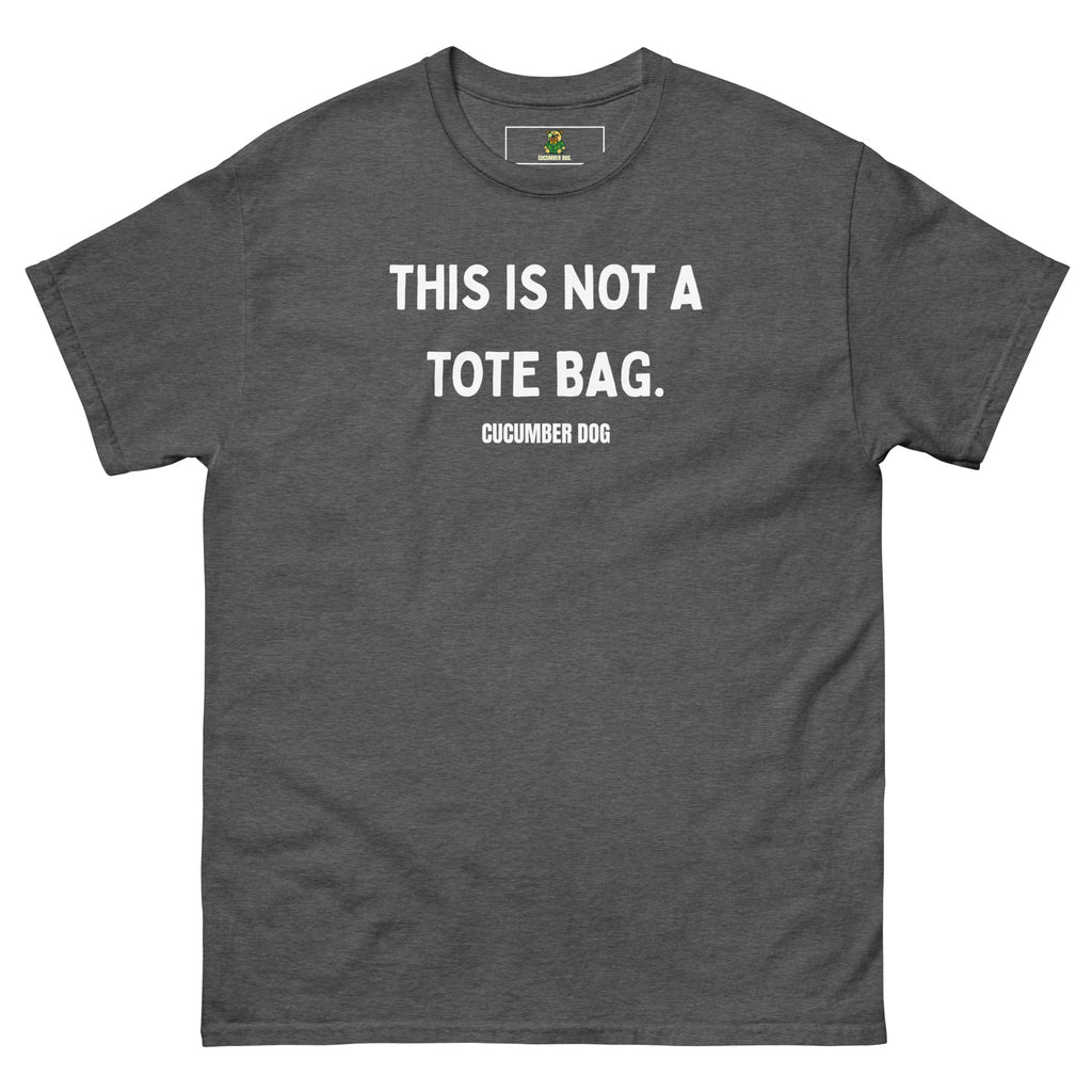 Heather t-shirt with the words This Is Not A Tote Bag in white text on a white background. Cucumber Dog