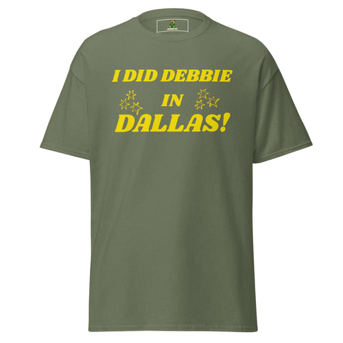I Did Debbie In Dallas T-Shirt Military Green: Cucumber Dog rude adult humour tee with vintage style I DId  Debbie In Dallas print.