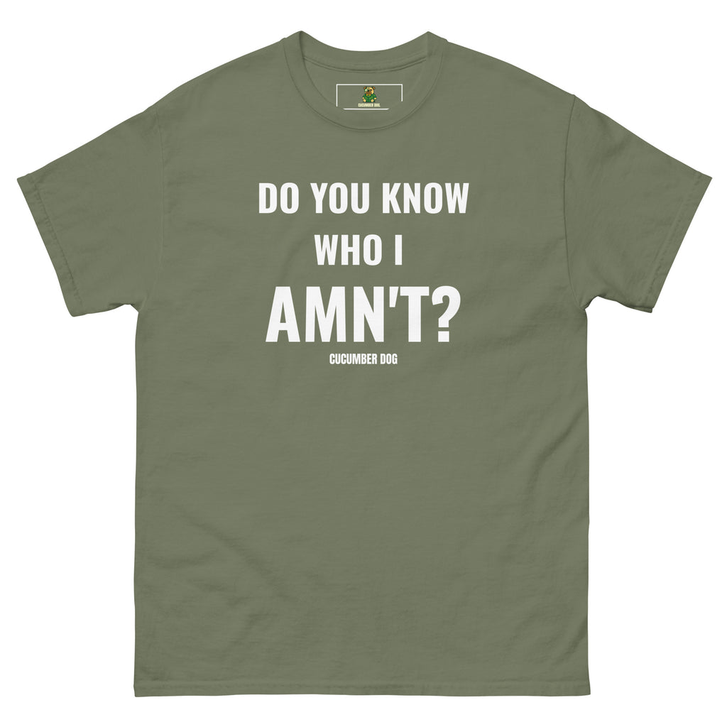Military Green t-shirt with the words Do You Know Who I Amn't? white text on a white background. Cucumber Dog