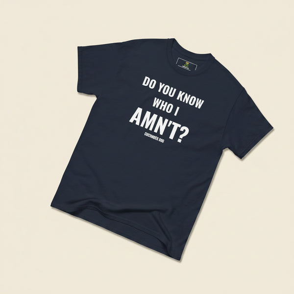 Navy t-shirt with the words Do You Know Who I Amn't? white text on a white background. Cucumber Dog