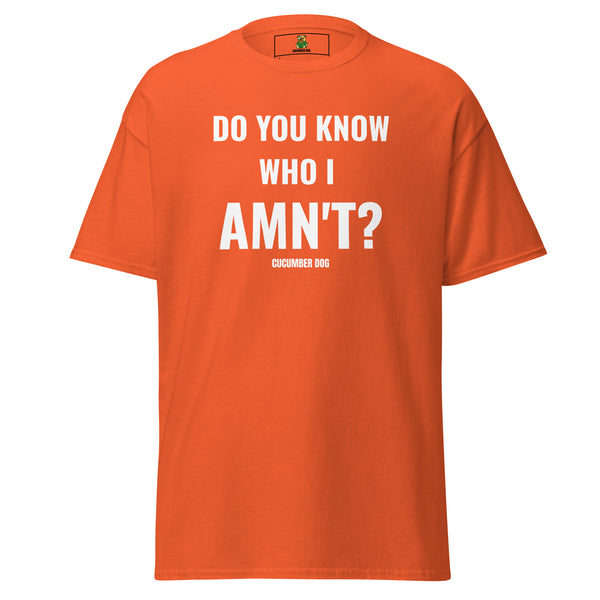 Do You Know Who I Amn't? T-Shirt Orange Cucumber Dog