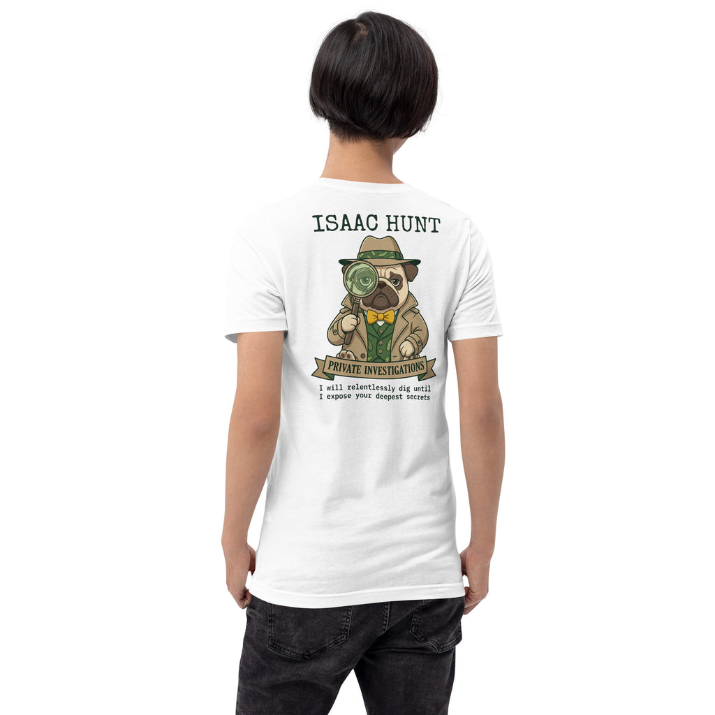 Vintage style illustration on the back of a white t-shirt featuring a pug dog dressed as a detective in a trench coat and fedora, holding a magnifying glass. The bold text above and below reads Isaac Hunt, Private Investigations, I will relentlessly dig until I expose your deepest secrets