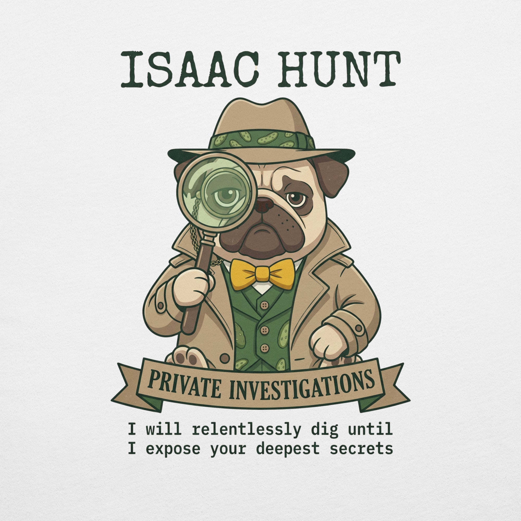 Vintage style illustration featuring a pug dog dressed as a detective in a trench coat and fedora, holding a magnifying glass. The bold text above and below reads Isaac Hunt, Private Investigations, I will relentlessly dig until I expose your deepest secrets
