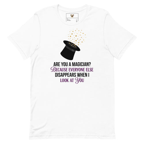 Are you a magician? Because everyone else disappears when I look at you t-shirt 