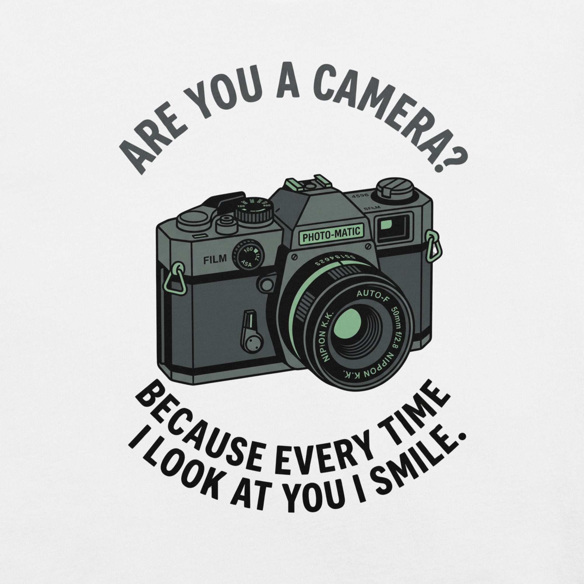 Are you a camera? Because everytime I look at you I smile t-shirt design close up
