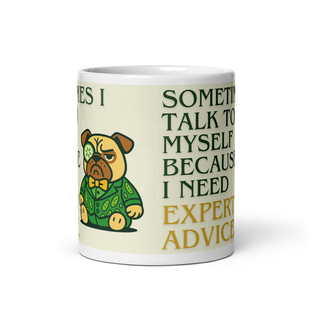 High-gloss white mug featuring Sir Cucumber Dog the pug and the text "SOMETIMES I TALK TO MYSELF BECAUSE I NEED EXPERT ADVICE.." in bold green and gold lettering.