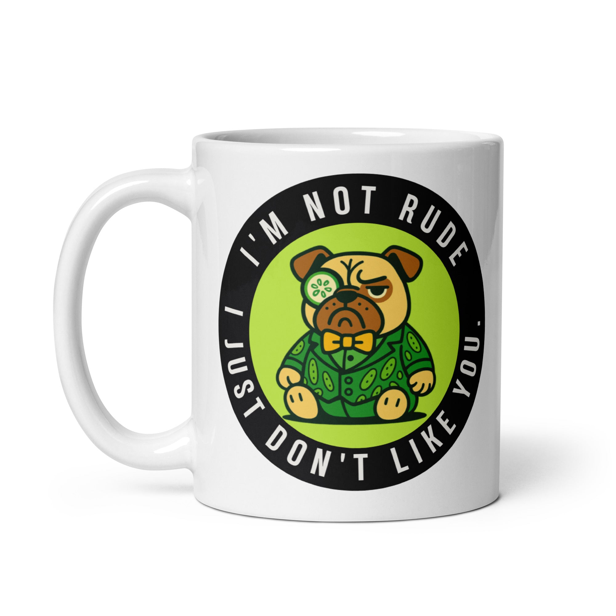 11 oz I'm Not Rude I Just Don't Like You Sir Cucumber Dog Mug