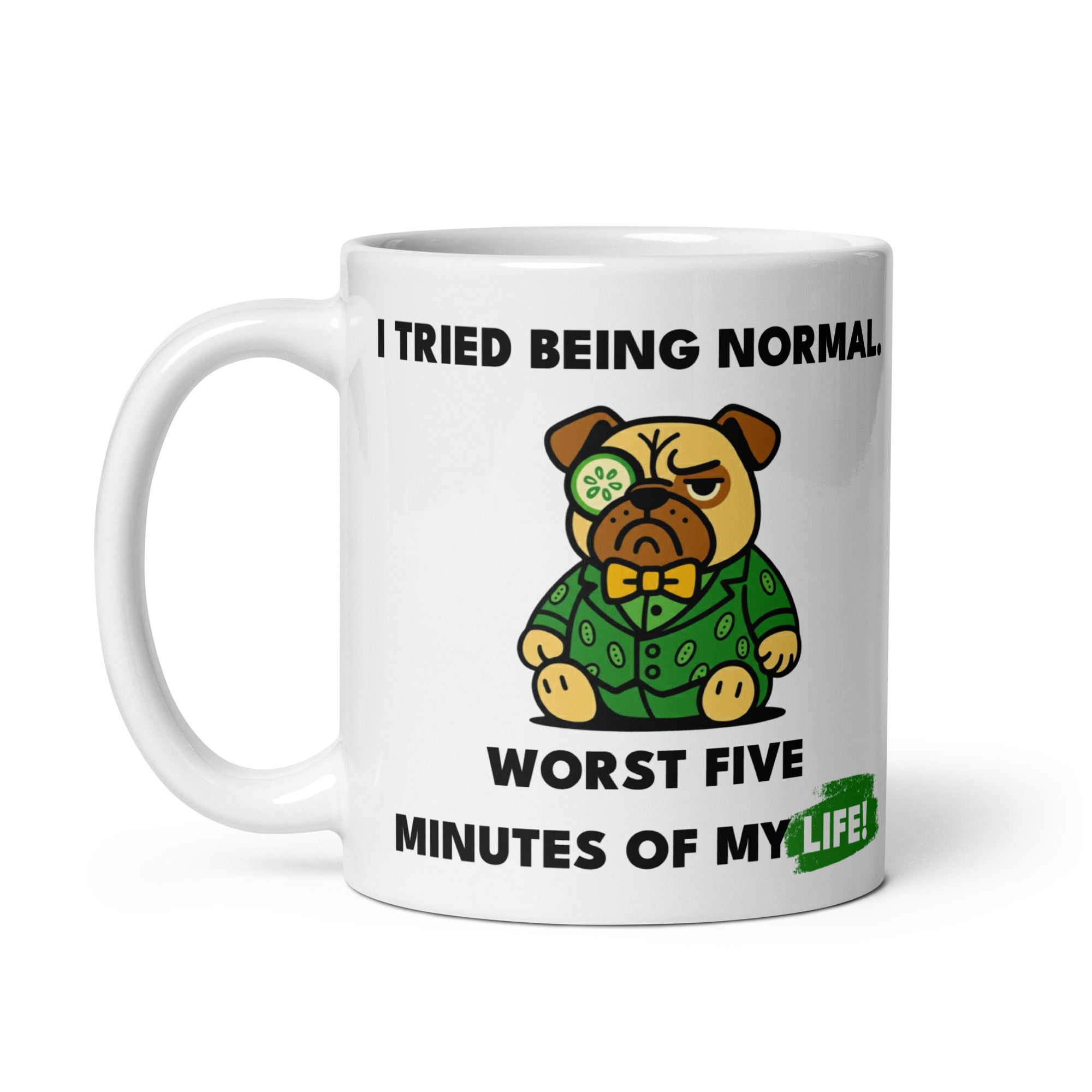 11 oz I tried Being Normal. Worst Five Minutes Of My Life. Sir Cucumber Dog Mug