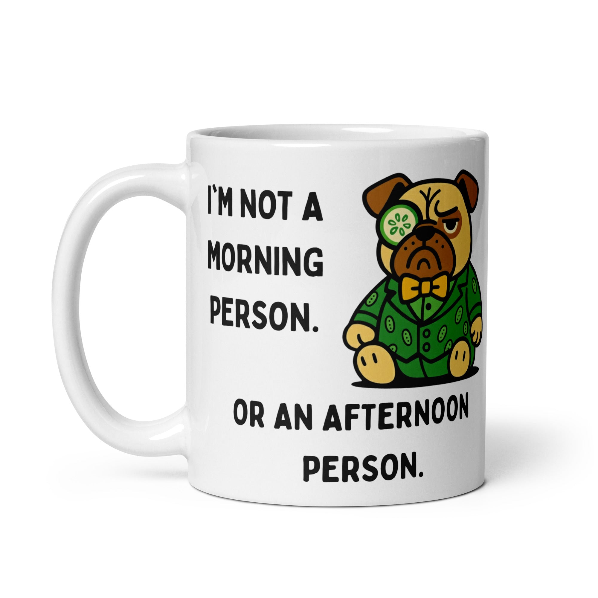 11 oz I'm Not A Morning Person Or An Afternoon Person Sir Cucumber Dog Mug