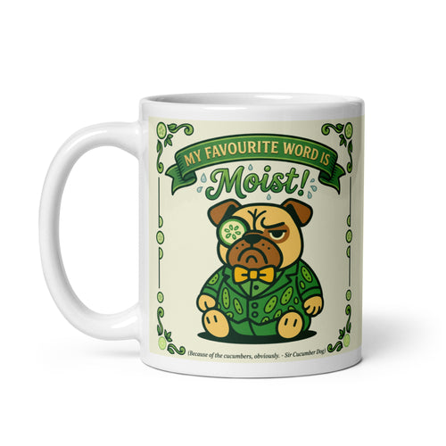 White glossy mug featuring Sir Cucumber Dog the pug. The text "MY FAVOURITE WORD IS MOIST" 11oz