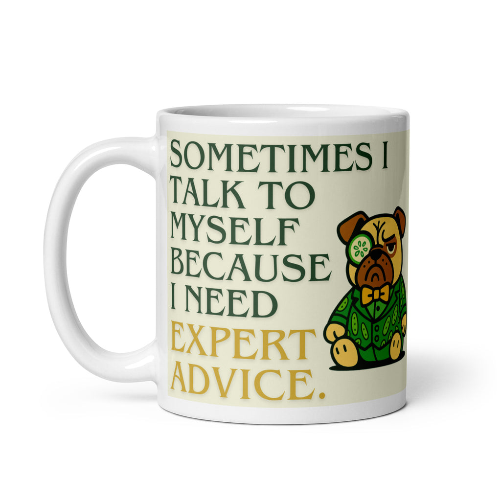 High-gloss white mug featuring Sir Cucumber Dog the pug and the text "SOMETIMES I TALK TO MYSELF BECAUSE I NEED EXPERT ADVICE.." in bold green and gold lettering.