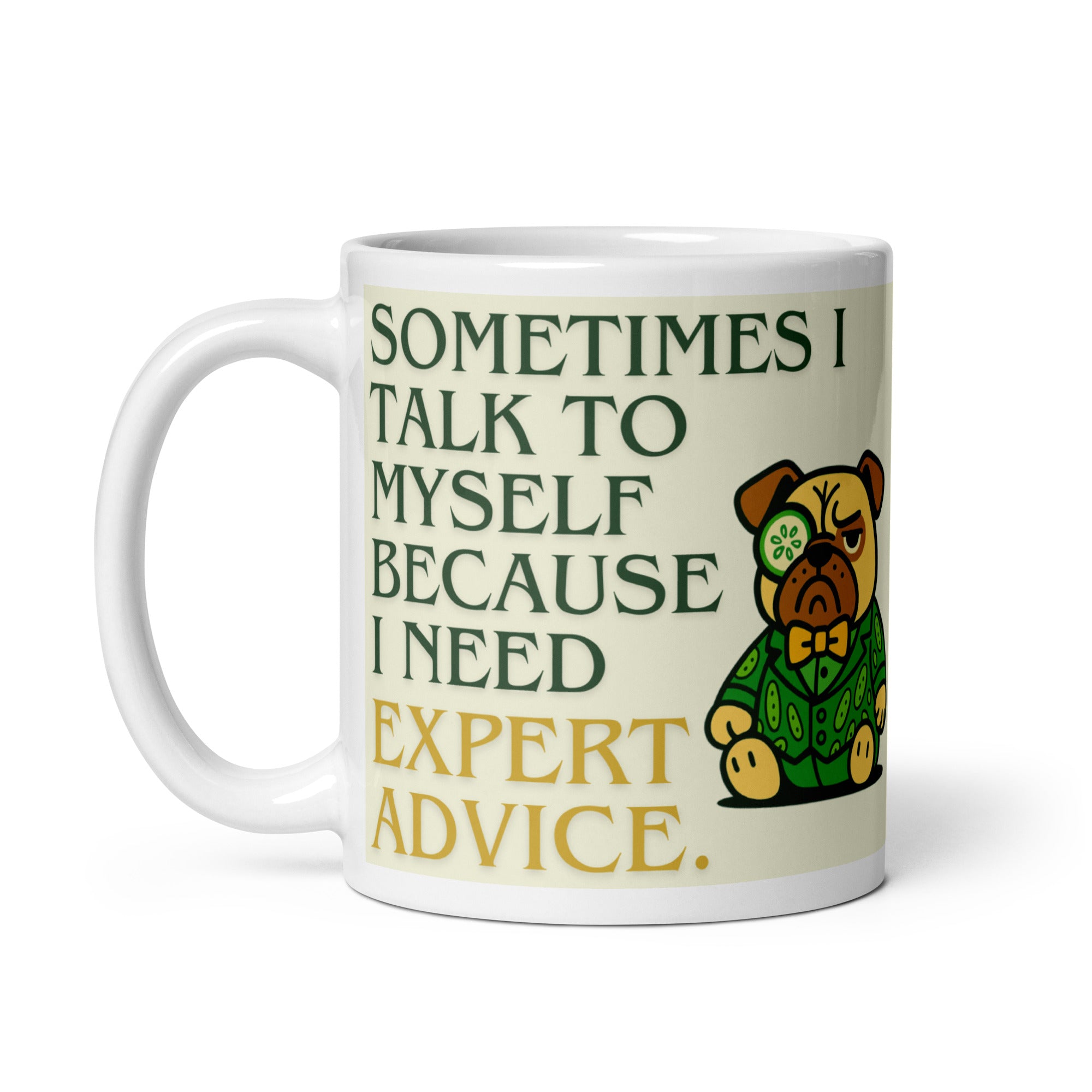 High-gloss white mug featuring Sir Cucumber Dog the pug and the text "SOMETIMES I TALK TO MYSELF BECAUSE I NEED EXPERT ADVICE.." in bold green and gold lettering.