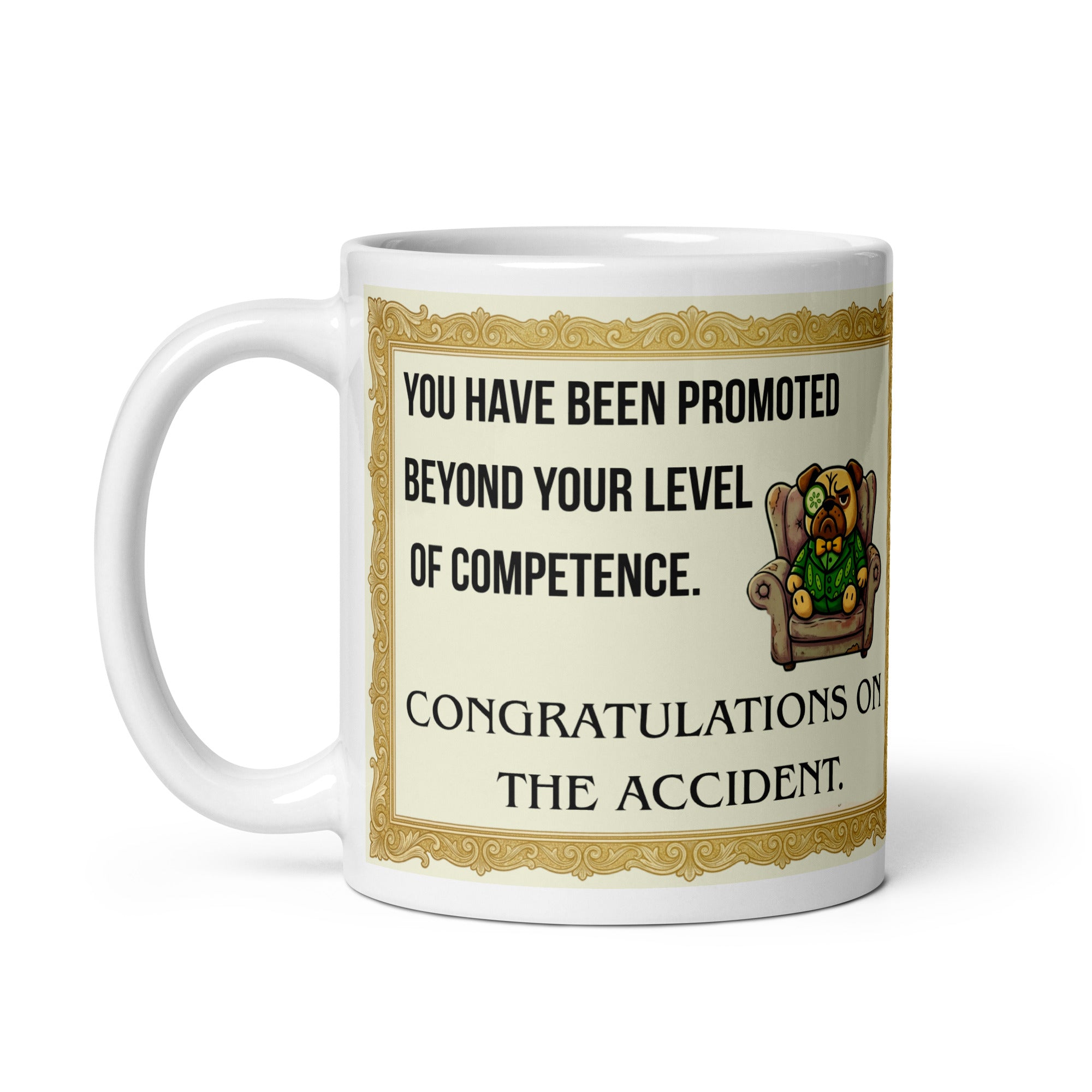 A sarcastic promotion mug design featuring an ornate gold frame. The text reads YOU HAVE BEEN PROMOTED BEYOND YOUR LEVEL OF COMPETENCE followed by CONGRATULATIONS ON THE ACCIDENT. Beside the text is an illustration of Sir Cucumber Dog, a pug in a green cucumber print suit and monocle, sitting in a worn armchair.