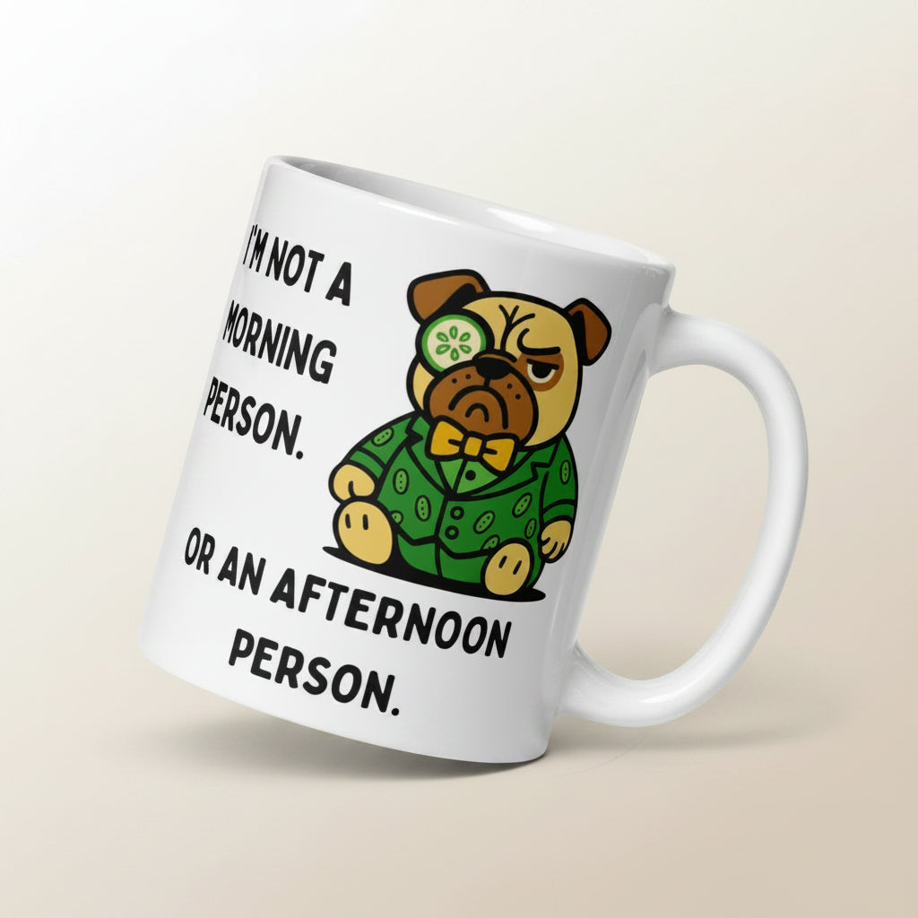 11 oz I'm Not A Morning Person Or An Afternoon Person Sir Cucumber Dog Mug