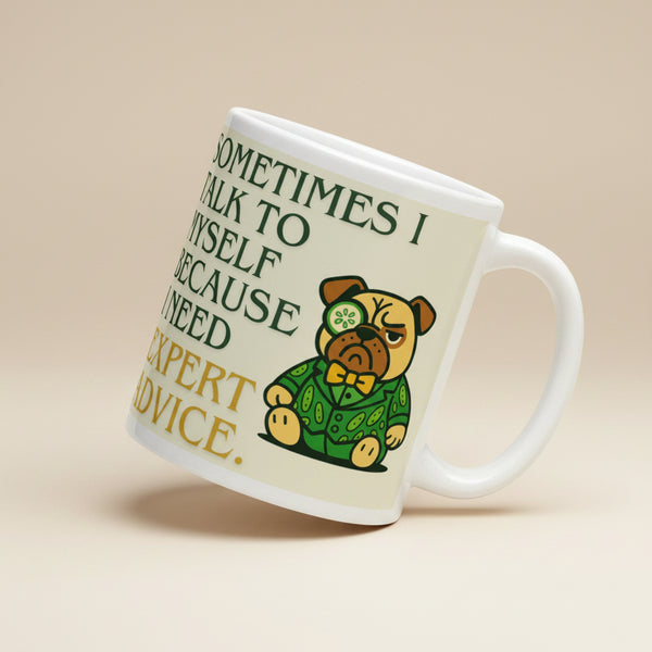 High-gloss white mug featuring Sir Cucumber Dog the pug and the text "SOMETIMES I TALK TO MYSELF BECAUSE I NEED EXPERT ADVICE.." in bold green and gold lettering.